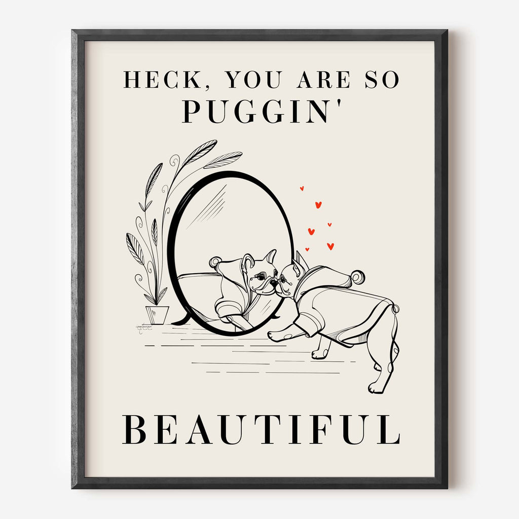 you are puggin beautiful art print