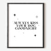 Always Kiss Your Dog Goodnight Print